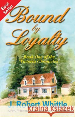 Bound by Loyalty J. Robert Whittle 9781514109588