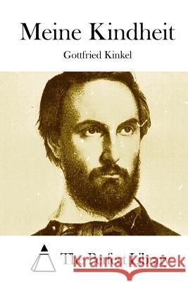 Meine Kindheit Gottfried Kinkel The Perfect Library 9781514112410 Createspace