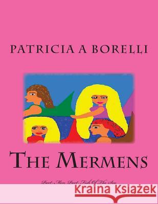 The Mermens: Part Men, Part Fish Of The Sea Borelli, Patricia a. 9781514112441 Createspace Independent Publishing Platform