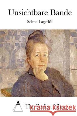 Unsichtbare Bande Selma Lagerlof The Perfect Library 9781514113172 Createspace