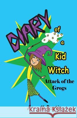 Diary of a Kid Witch: Attack of the Grogs K. Pantin 9781514113783