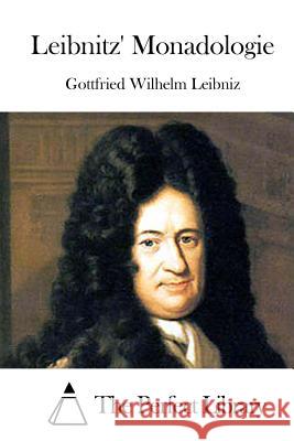 Leibnitz' Monadologie Gottfried Wilhelm Leibniz The Perfect Library 9781514114193 Createspace