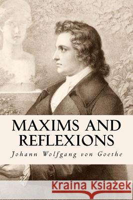 Maxims and Reflexions Johann Wolfgang Vo Thomas Bailey Saunders 9781514114476 Createspace