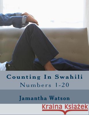 Counting In Swahili: Numbers 1-20 Watson, Jamantha 9781514115268