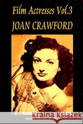 Film Actresses Vol.3 Joan Crawford: part 1 Adrian, Iacob 9781514116265 Createspace