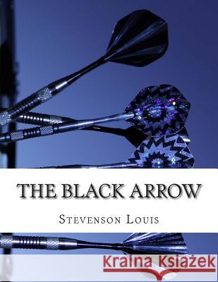 The Black Arrow Stevenson Robert Louis 9781514116838 Createspace