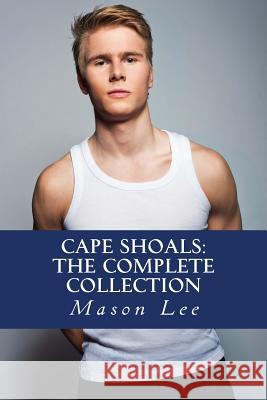 Cape Shoals: The Complete Collection Mason Lee 9781514118559 Createspace