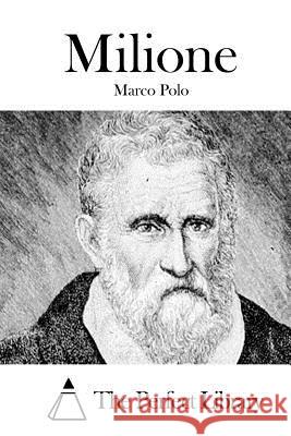 Milione Marco Polo The Perfect Library 9781514118924 Createspace