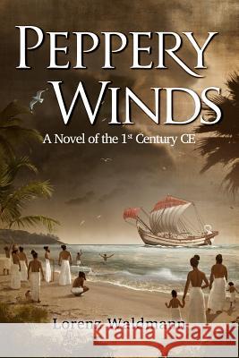 Peppery Winds: A Novel of the 1st Century C.E. Lorenz Waldmann 9781514120811 Createspace Independent Publishing Platform