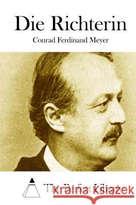 Die Richterin Conrad Ferdinand Meyer The Perfect Library 9781514121832 Createspace