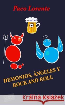 Demonios, ángeles y rock and roll II (El desenlace) Lorente, Paco 9781514121924 Createspace