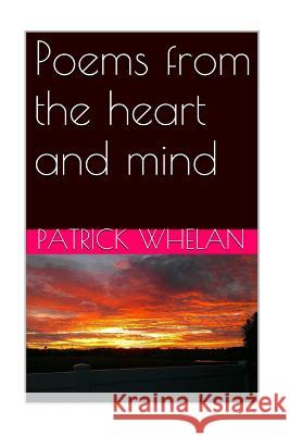 poems from the heart and mind Whelan, Patrick J. 9781514122501 Createspace