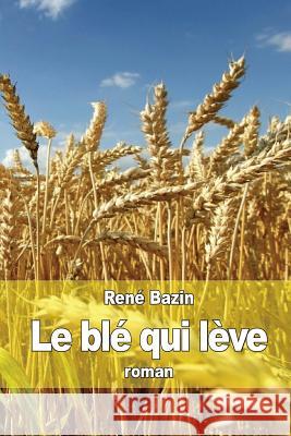 Le blé qui lève Bazin, Rene 9781514122549