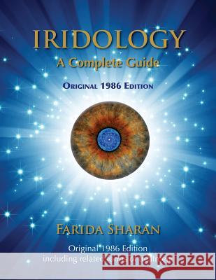 Iridology - A Complete Guide, Original 1986 Edition Farida Sharan 9781514123577