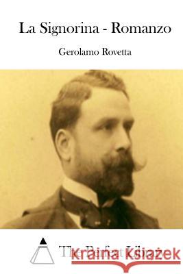 La Signorina - Romanzo Gerolamo Rovetta The Perfect Library 9781514124390