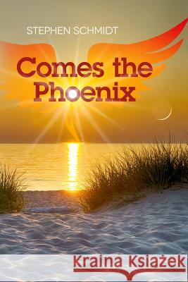 Comes The Phoenix Schmidt, Stephen 9781514124666 Createspace