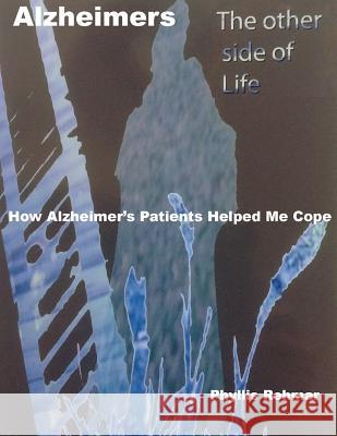 Alzheimers The Other Side Of Life How Alzheimers Patients Helped Me Cope Rehmar 9781514125724 Createspace