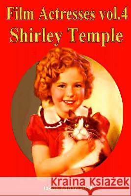 Film Actresses Vol.2 Shirley Temple: Part 1 Iacob Adrian 9781514125939 Createspace