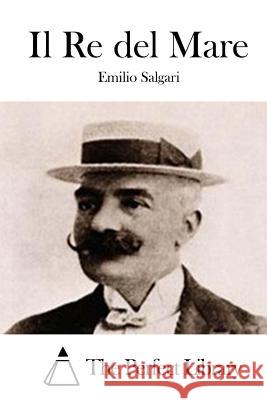 Il Re del Mare Emilio Salgari The Perfect Library 9781514126592 Createspace