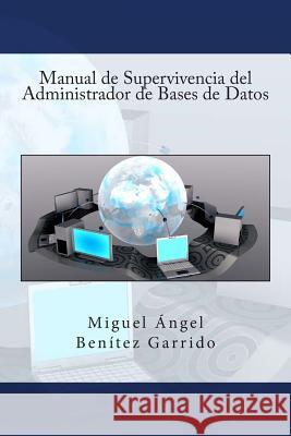Manual de Supervivencia del Administrador de Bases de Datos Miguel Angel Benite 9781514127032