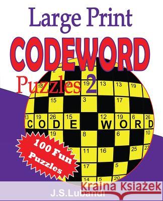 Large Print Codeword Puzzles 2 J. S. Lubandi 9781514127889