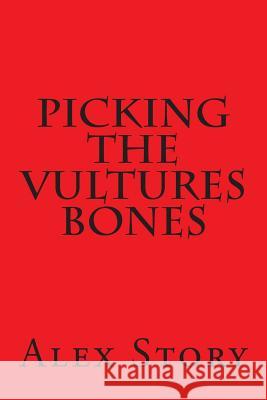 Picking The Vultures Bones Story, Alex 9781514129555 Createspace