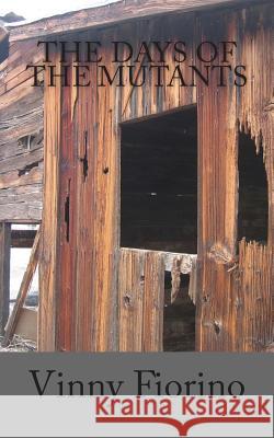 The Days of the Mutants Vinny Anthony Fiorino 9781514129586 Createspace Independent Publishing Platform