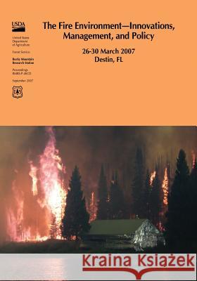 The Fire Environment?Innovations, Management, and Policy 26-30 March 2007 Destin, FL United States Department of Agriculture 9781514129753