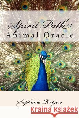 Spirit Path Animal Oracle Stephanie Rodgers 9781514130254 Createspace