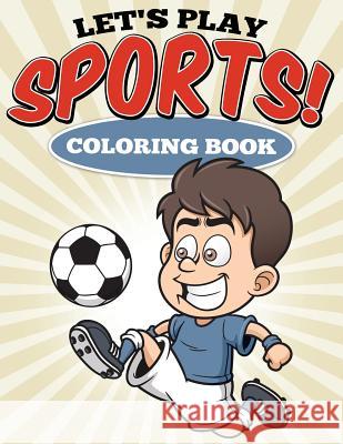 Let's Play Sports! Coloring Book Uncle G 9781514130667 Createspace
