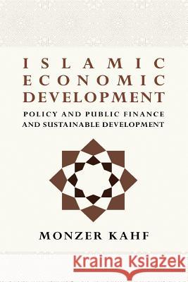 Islamic Economic Development, Plicy & Public Finance & Sustainable Development Dr Monzer Kahf 9781514131381