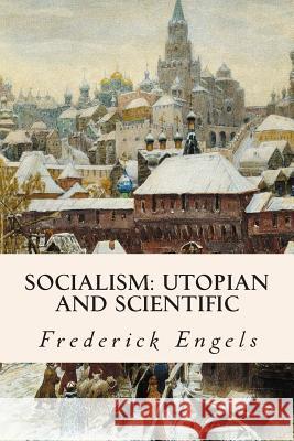 Socialism: Utopian and Scientific Frederick Engels Edward Aveling 9781514132234 Createspace