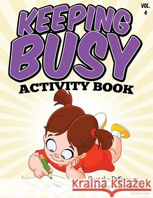 Keeping Busy Activity Book (Spot the Difference, Coloring and Dot to Dot): All Ages Coloring Books Rick R. Todd 9781514132319 Createspace