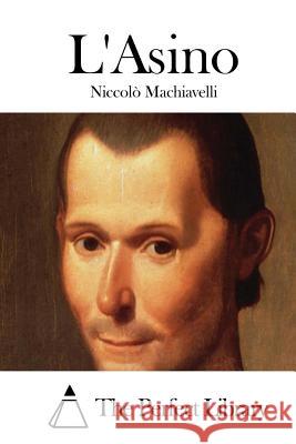 L'Asino Niccolo Machiavelli The Perfect Library 9781514132852 Createspace