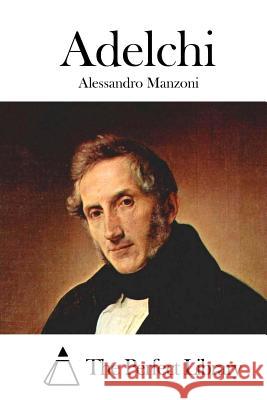 Adelchi Alessandro Manzoni The Perfect Library 9781514133644 Createspace
