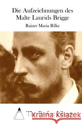 Die Aufzeichnungen des Malte Laurids Brigge The Perfect Library 9781514133767 Createspace