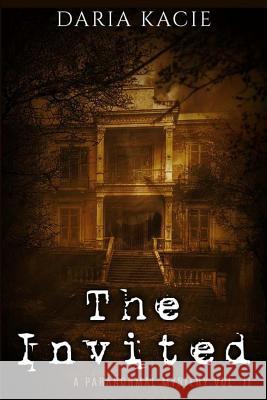 The Invited: A Paranormal Mystery Vol. II Daria Kacie 9781514134047