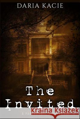 The Invited: A Paranormal Mystery Vol. II Daria Kacie 9781514134047 Createspace