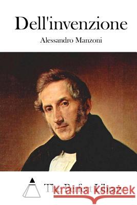 Dell'invenzione Alessandro Manzoni The Perfect Library 9781514134603 Createspace