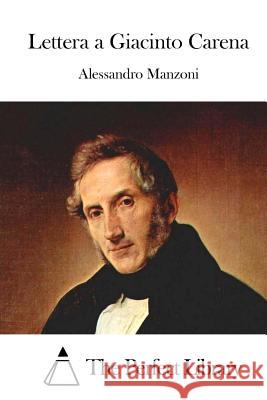 Lettera a Giacinto Carena Alessandro Manzoni The Perfect Library 9781514135235 Createspace