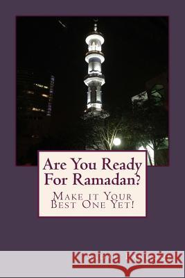 Are You Ready For Ramadan?: Make it Your Best One Yet! Farooqi, Sadaf 9781514135303 Createspace