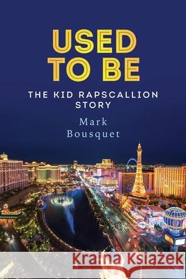 Used to Be: The Kid Rapscallion Story Mark Bousquet 9781514135372