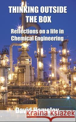 Thinking Outside the Box: Reflections on a life in Chemical Engineering Hemsley, David 9781514135846 Createspace