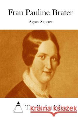 Frau Pauline Brater Agnes Sapper The Perfect Library 9781514136096 Createspace