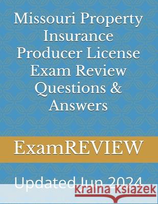 Missouri Property Insurance Producer License Exam Review Questions & Answers Mike Yu Examreview 9781514136102 Createspace Independent Publishing Platform