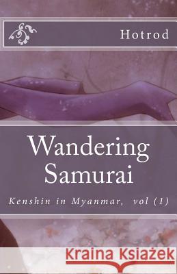 Kenshin in Myanmar, Vol. 1: Wandering Samurai Hot Rod 9781514136157 Createspace