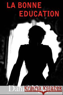 La Bonne Education Daniel Nguyen 9781514136195 Createspace