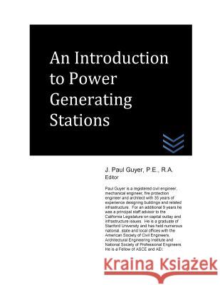 An Introduction to Power Generating Stations J. Paul Guyer 9781514136393