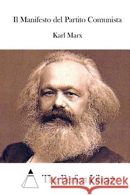 Il Manifesto del Partito Comunista Karl Marx The Perfect Library 9781514136676 Createspace