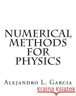 Numerical Methods for Physics Alejandro L. Garcia 9781514136683 Createspace Independent Publishing Platform